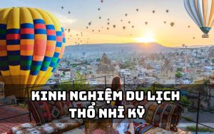 kinh nghiệm du lịch thổ nhĩ kỳ