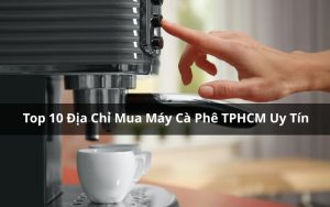 địa chỉ mua máy cà phê tphcm