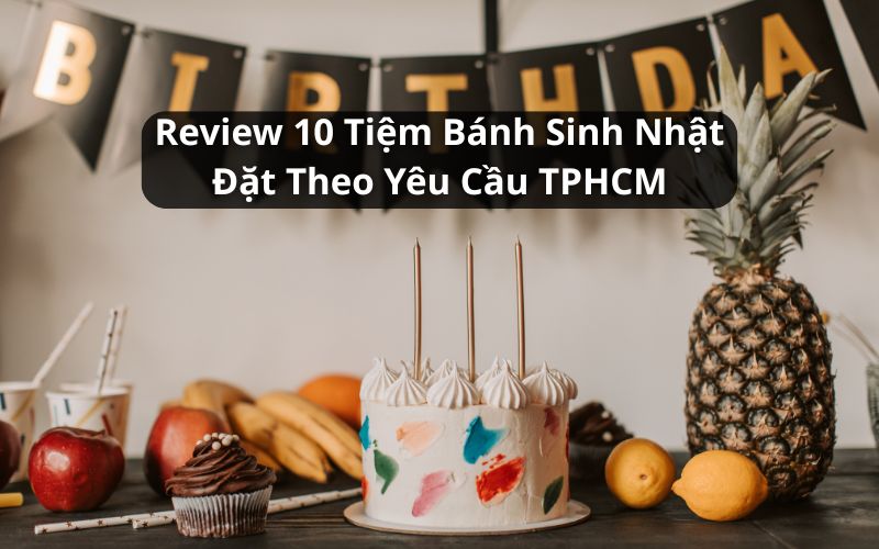 tiệm bánh sinh nhật đặt theo yêu cầu